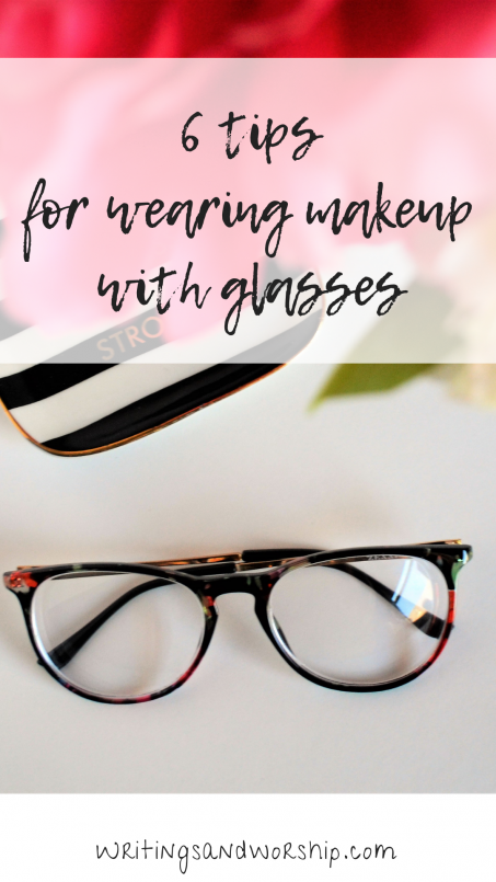 6 tips for wearing makeup with glasses — Writings & Worship